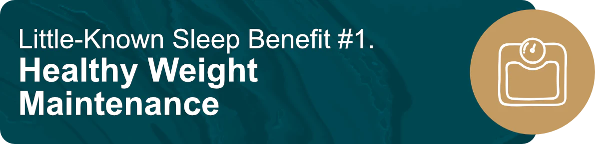 Little-Known Sleep Benefit #1. Healthy Weight Maintenance