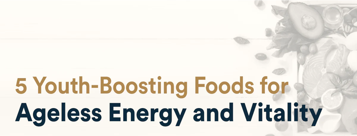 5 Youth-Boosting Foods for Ageless Energy and Vitality